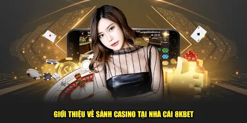 Giới thiệu về sảnh casino tại nhà cái 8kbet