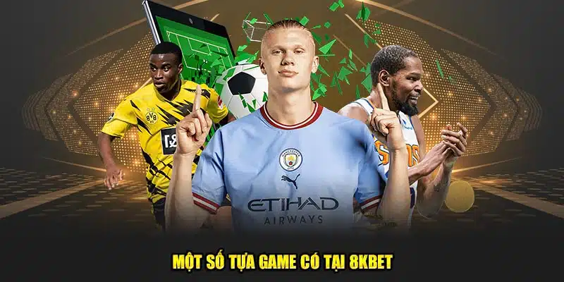 Một số tựa game có tại 8kbet