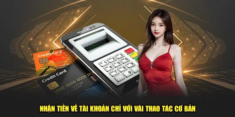 Nhận tiền về tài khoản chỉ với vài thao tác cơ bản