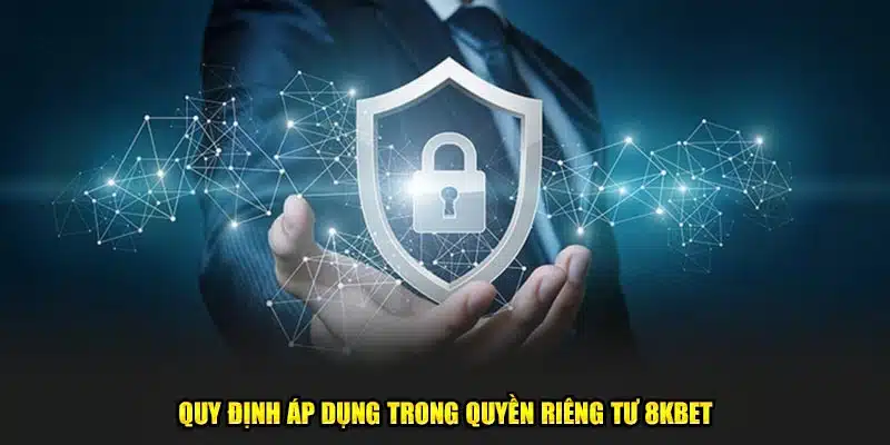 Quy định áp dụng trong quyền riêng tư 8kbet