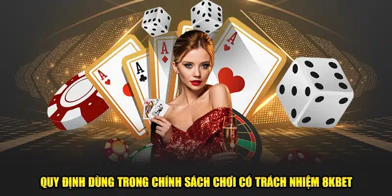 Quy định dùng trong chính sách chơi có trách nhiệm 8kbet