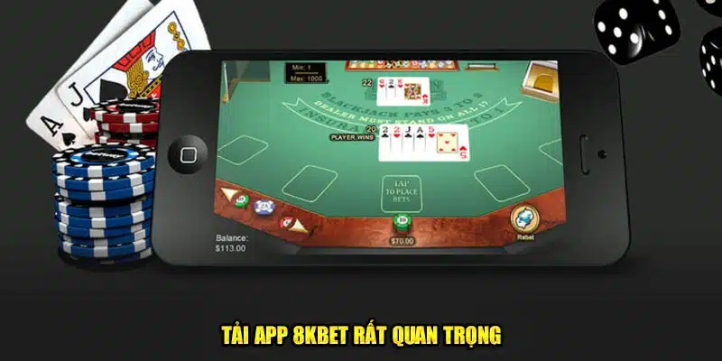 Tải app 8kbet rất quan trọng