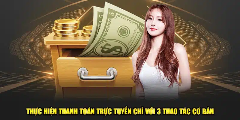 Thực hiện thanh toán trực tuyến chỉ với 3 thao tác cơ bản