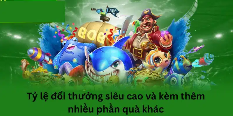 Tỷ lệ đổi thưởng siêu cao và kèm thêm nhiều phần quà khác