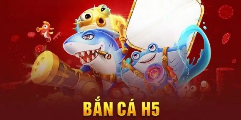 Bắn cá H5 chơi như thế nào