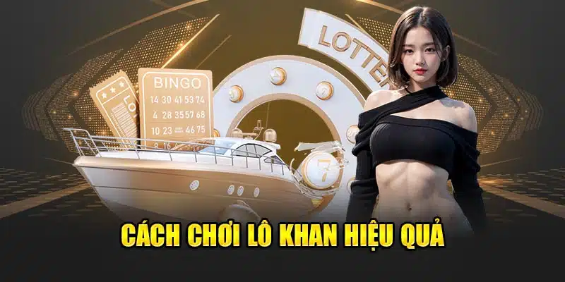 Cách chơi lô khan hiệu quả