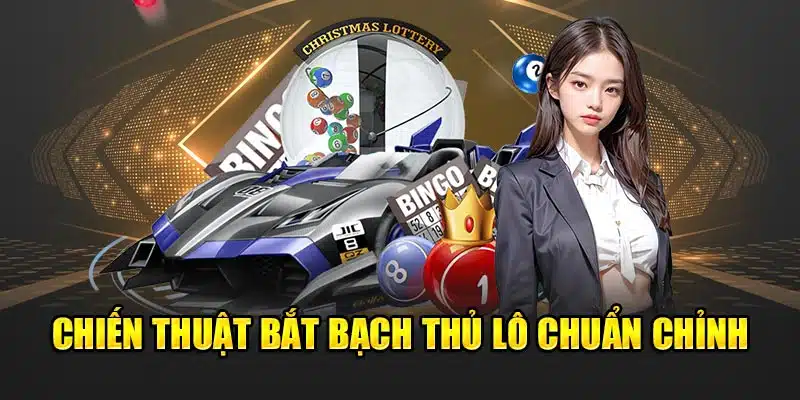 Chiến thuật bắt bạch thủ lô chuẩn chỉnh 