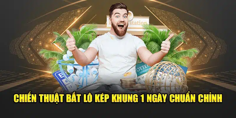 Chiến thuật bắt lô kép khung 1 ngày chuẩn chỉnh 