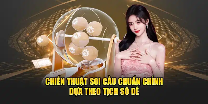 Chiến thuật soi cầu chuẩn chỉnh dựa theo tịch số đề 