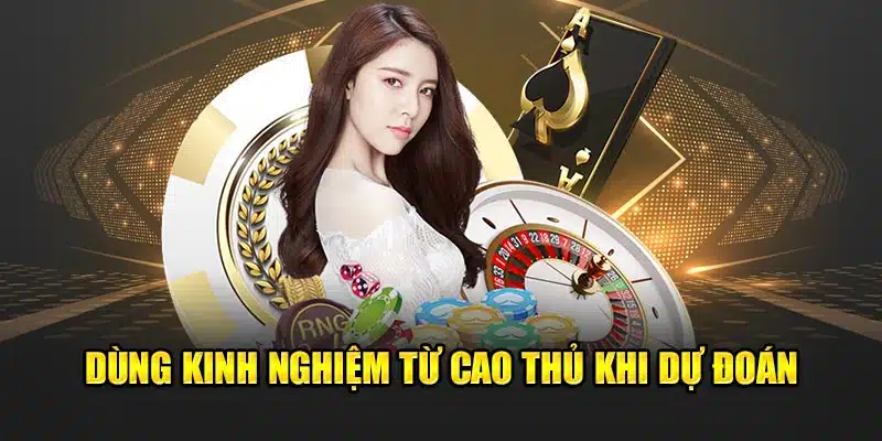 Dùng kinh nghiêm từ cao thủ khi dự đoán 