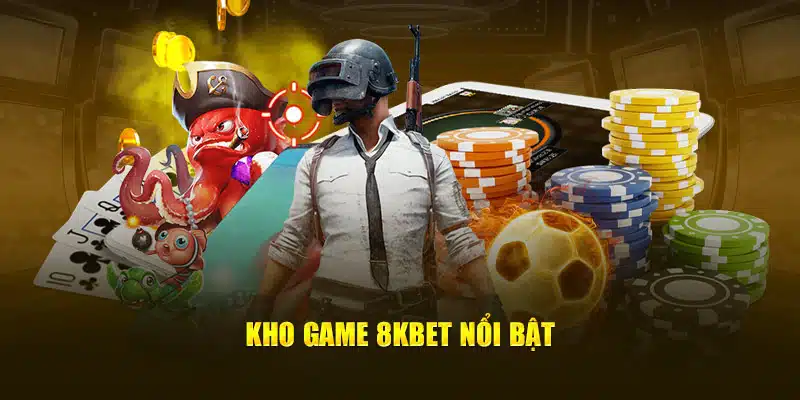 Kho game 8kbet nổi bật