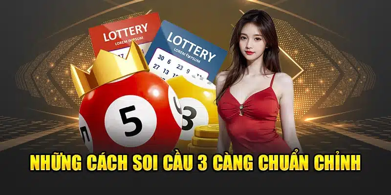 Những cách soi cầu 3 càng chuẩn chỉnh 