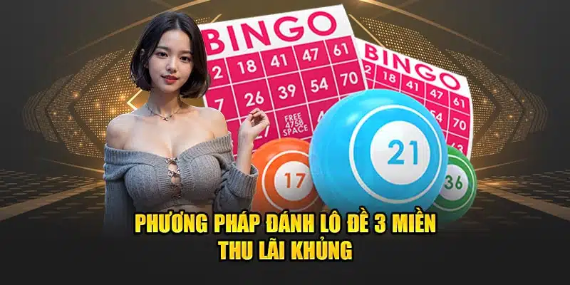 Phương pháp đánh lô đề 3 miền thu lãi khủng 