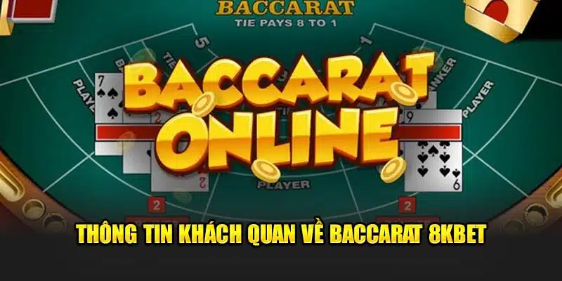 Thông tin khách quan về baccarat 8kbet