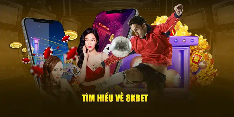 Tìm hiểu về 8kbet